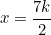 \begin{equation*}x=\frac{7k}{2}\end{equation*}