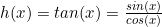 h(x)=tan(x)=\frac{sin(x)}{cos(x)}