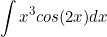 \begin{equation*}\int{x^3cos(2x) dx}\end{equation*}