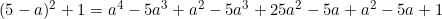 \begin{equation*}(5-a)^2+1=a^4-5a^3+a^2-5a^3+25a^2-5a+a^2-5a+1\end{equation}