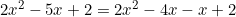 2x^2-5x+2=2x^2-4x-x+2