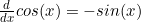 \frac{d}{dx} cos(x)=-sin(x)