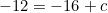 \begin{equation*}-12=-16+c\end{equation}