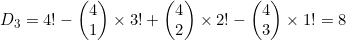 D_3=4!-\begin{pmatrix}4\\1\end{pmatrix} \times 3!+\begin{pmatrix}4\\2\end{pmatrix} \times 2!-\begin{pmatrix}4\\3\end{pmatrix} \times 1!=8