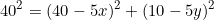 \begin{equation*}40^2=(40-5x)^2+(10-5y)^2\end{equation}