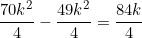 \begin{equation*}\frac{70k^2}{4}-\frac{49k^2}{4}=\frac{84k}{4}\end{equation}