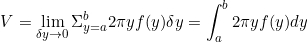 \begin{equation*}V=\lim\limits_{\delta y \to 0}\Sigma_{y=a}^b 2 \pi yf(y)\delta y=\int_a^b 2\pi yf(y) dy\end{equation}