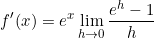 \begin{equation*}f'(x)=e^x\lim_{\limits{h \to 0}}{\frac{e^h-1}{h}\end{equation}