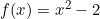 f(x)=x^2-2