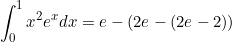 \begin{equation*}\int_0^1{x^2e^x dx}=e-(2e-(2e-2))\end{equation}