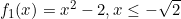 f_1(x)=x^2-2, x\leq -\sqrt{2}