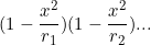 \begin{equation*}(1-\frac{x^2}{r_1})(1-\frac{x^2}{r_2})...\end{equation}