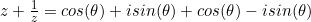 z+\frac{1}{z}=cos(\theta)+isin(\theta)+cos(\theta)-isin(\theta)