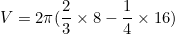 \begin{equation*}V=2\pi (\frac{2}{3}\times 8-\frac{1}{4}\times 16 )\end{equation}