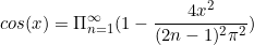 \begin{equation*}cos(x)=\Pi_{n=1}^{\infty}(1-\frac{4x^2}{(2n-1)^2\pi^2})\end{equation}