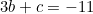 \begin{equation*}3b+c=-11\end{equation*}