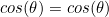 cos(\theta)=cos(\theta)