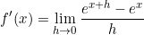 \begin{equation*}f'(x)=\lim_{\limits{h \to 0}}\frac{e^{x+h}-e^x}{h}\end{equation}