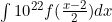 \int{10}^{22} f(\frac{x-2}{2}) dx