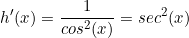 \begin{equation*}h'(x)=\frac{1}{cos^2(x)}=sec^2(x)\end{equation}