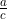 \frac{a}{c}