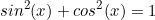 \begin{equation*}sin^2(x)+cos^2(x)=1\end{equation*}