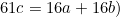 \begin{equation*}61c=16a+16b)\end{equation}