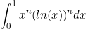 \begin{equation*}\int_0^1 x^n(ln(x))^n dx\end{equation*}