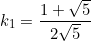 \begin{equation*}k_1=\frac{1+\sqrt{5}}{2\sqrt{5}}\end{equation}