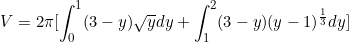 \begin{equation*}V=2\pi[\int_0^1(3-y)\sqrt{y} dy+\int_1^2 (3-y)(y-1)^{\frac{1}{3}} dy]\end{equation}