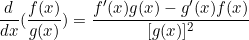 \begin{equation*}\frac{d}{dx}(\frac{f(x)}{g(x)})=\frac{f'(x)g(x)-g'(x)f(x)}{[g(x)]^2}\end{equation*}