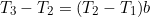 \begin{equation*}T_3-T_2=(T_2-T_1)b\end{equation}