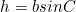 \begin{equation*}h=bsinC\end{equation*}