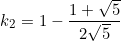 \begin{equation*}k_2=1-\frac{1+\sqrt{5}}{2\sqrt{5}}\end{equation}