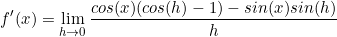 \begin{equation*}f'(x)=\lim\limits_{h \to 0}\frac{cos(x)(cos(h)-1)-sin(x)sin(h)}{h}\end{equation}