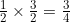 \frac{1}{2}\times\frac{3}{2}=\frac{3}{4}