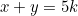 \begin{equation*}x+y=5k\end{equation*}