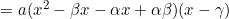 =a(x^2-\beta x - \alpha x+\alpha\beta)(x-\gamma)