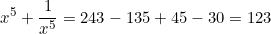 \begin{equation*}x^5+\frac{1}{x^5}=243-135+45-30=123\end{equation}