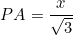 \[PA=\frac{x}{\sqrt{3}}\]