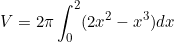 \begin{equation*}V=2\pi \int_0^2 (2x^2-x^3) dx\end{equation}