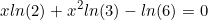 \begin{equation*}xln(2)+x^2ln(3)-ln(6)=0\end{equation}