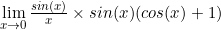 \lim\limits_{x \to 0}\frac{sin(x)}{x}\times sin(x)(cos(x)+1)}