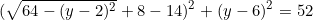 \begin{equation*}(\sqrt{64-(y-2)^2}+8-14)^2+(y-6)^2=52\end{equation}