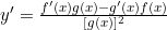 y'=\frac{f'(x)g(x)-g'(x)f(x)}{[g(x)]^2}