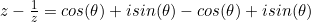 z-\frac{1}{z}=cos(\theta)+isin(\theta)-cos(\theta)+isin(\theta)