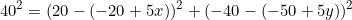 \begin{equation*}40^2=(20-(-20+5x))^2+(-40-(-50+5y))^2\end{equation}