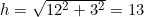 h=\sqrt{12^2+3^2}=13