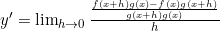 y'=\lim_{\limits h \to 0}\frac{\frac{f(x+h)g(x)-f(x)g(x+h)}{g(x+h)g(x)}}{h}