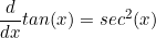 \begin{equation*}\frac{d}{dx}tan(x)=sec^2(x)\end{equation*}